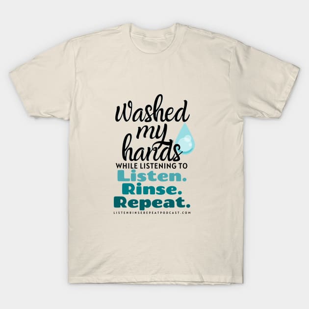 Washed My Hands 3 T-Shirt by Listen Rinse Repeat